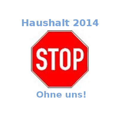 Haushalt 2014. Ohne uns.